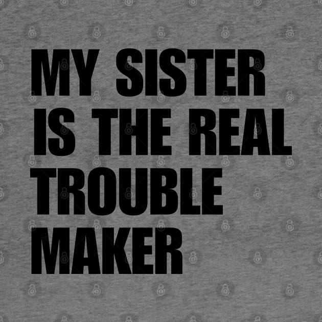 My Sister Is The Real Trouble Maker by BaradiAlisa